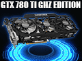 GeForce GTX 780 Ti GHz Edition!? 祯å1.2GHzĶGIGABYTEꥸʥ륫ɤ