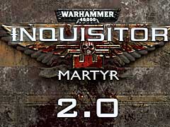 Warhammer 40,000: Inquisitor - Martyrפκǿåץǡȡ֥ѥå2.0פƤҲ𤹤ȥ쥤顼
