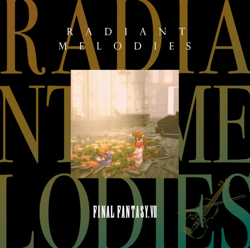 Radiant Melodies - FINAL FANTASY VIIפ䳫Ϥˡڴȥѡåˤ륢󥸥Х