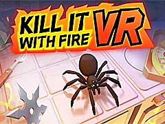 ɾ⥲VRǡKill It With Fire VR䳫ϡVRˤʤäƵå